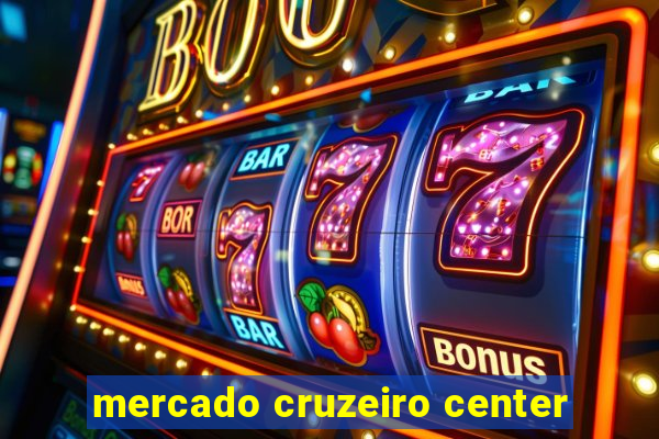 mercado cruzeiro center